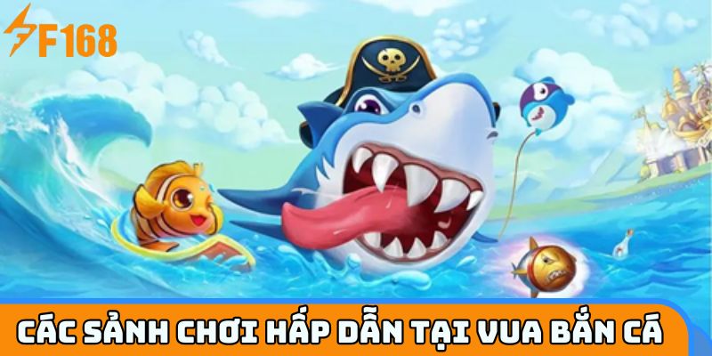 Các sảnh chơi hấp dẫn tại vua bắn cá