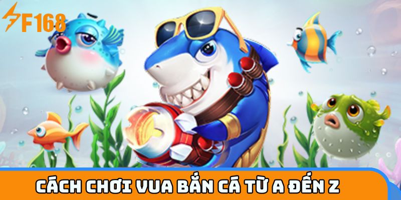 Cách chơi vua bắn cá từ A đến Z