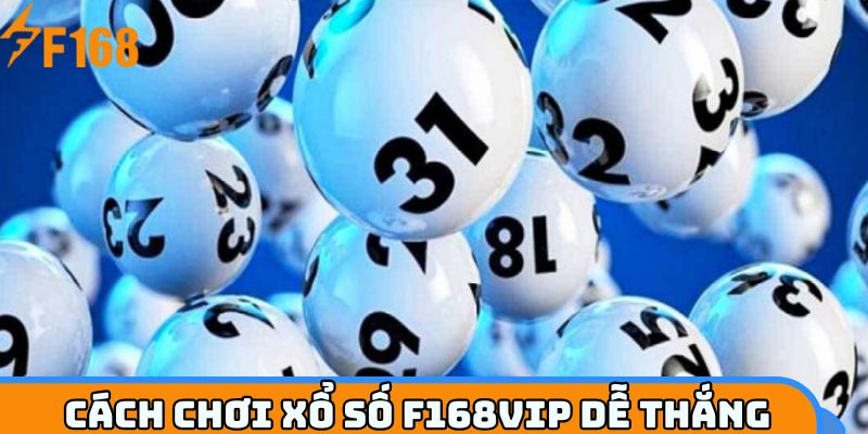Cách chơi xổ số F168VIP chuẩn cao thủ