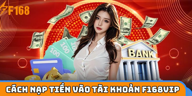 Cách nạp tiền vào tài khoản F168VIP