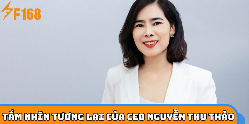 CEO Nguyễn Thu Thảo và chiến lược dài hạn F168VIP