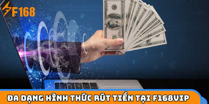  Chi tiết các hình thức rút tiền F168VIP