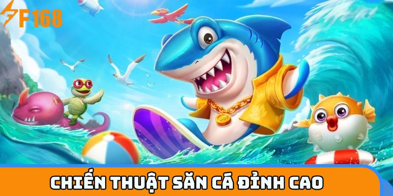 Chiến thuật săn cá đỉnh cao