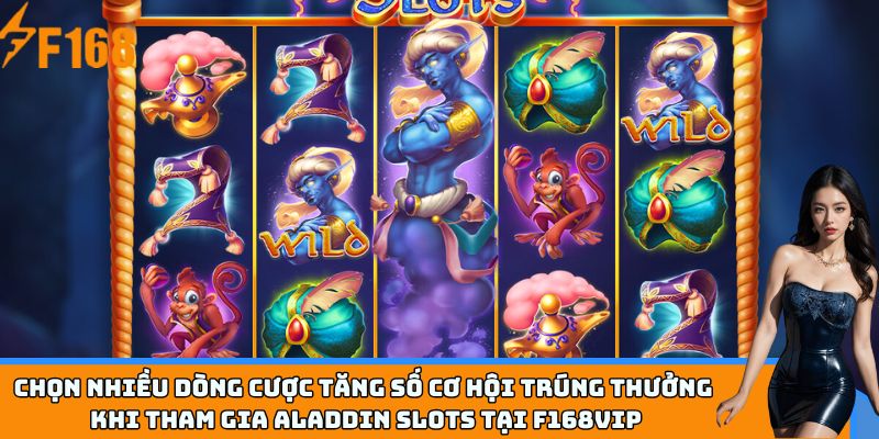 Chọn nhiều dòng cược tăng số cơ hội trúng thưởng khi tham gia Aladdin Slots tại F168VIP