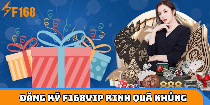 Đăng ký F168VIP nhận combo ưu đãi chào mừng cực chất