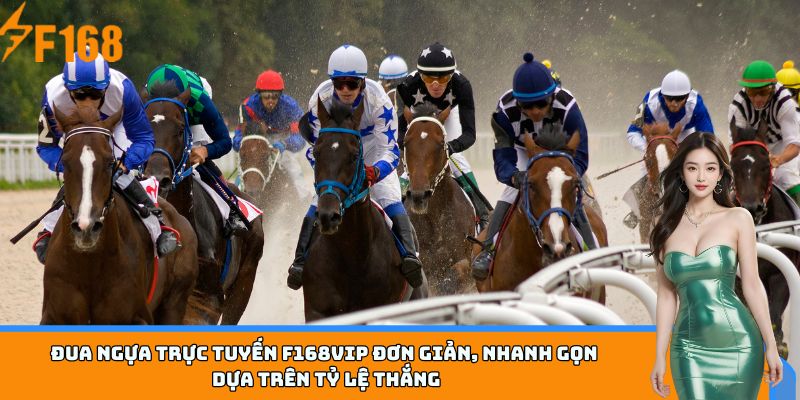 Đua ngựa trực tuyến F168VIP đơn giản, nhanh gọn, dựa trên tỷ lệ thắng