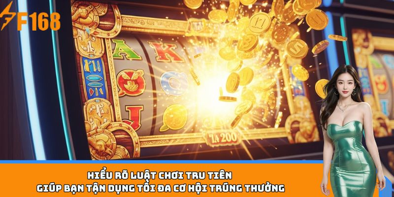 Hiểu rõ luật chơi Tru Tiên giúp bạn tận dụng tối đa cơ hội trúng thưởng