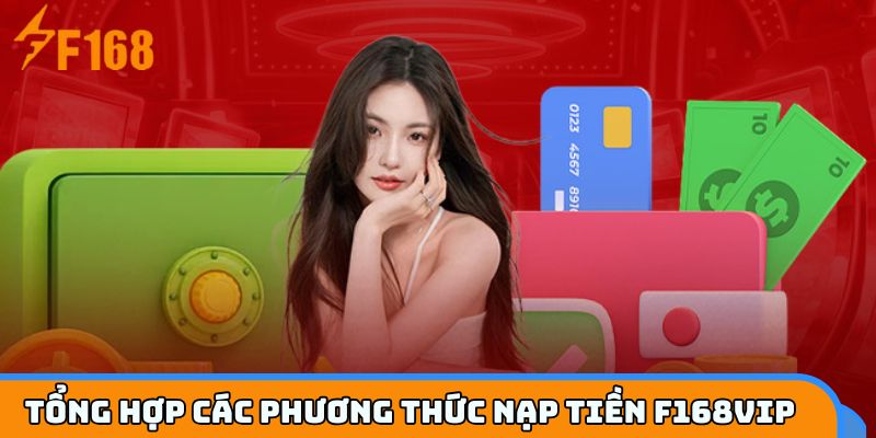 Khám phá tất cả phương thức nạp tiền tại F168VIP