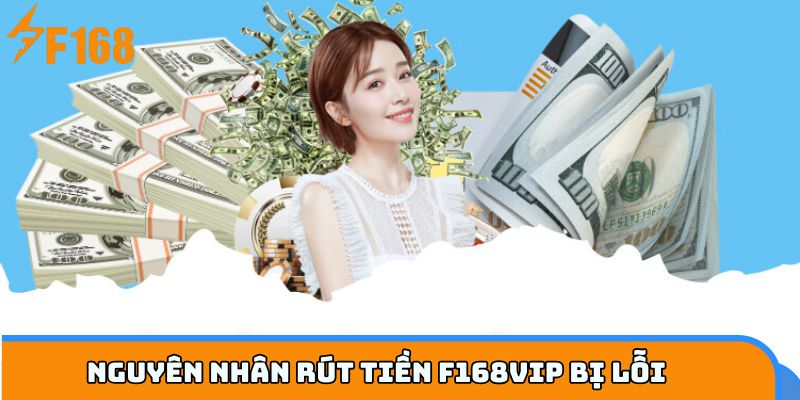  Lỗi rút tiền F168VIP người chơi thường mắc phải nhất