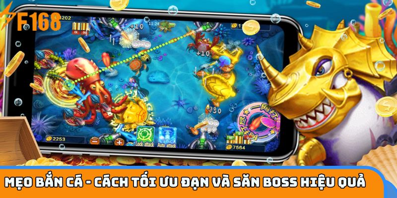 Mẹo bắn cá - Cách tối ưu đạn và săn boss hiệu quả