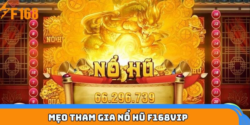 Mẹo tham gia nổ hũ F168VIP