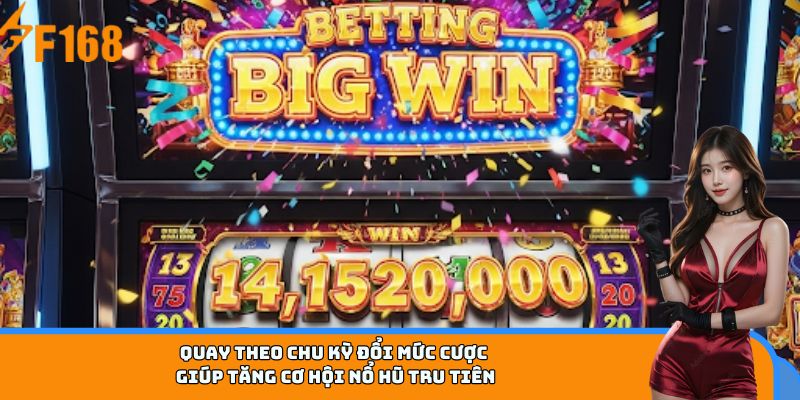 Quay theo chu kỳ đổi mức cược giúp tăng cơ hội nổ hũ Tru Tiên