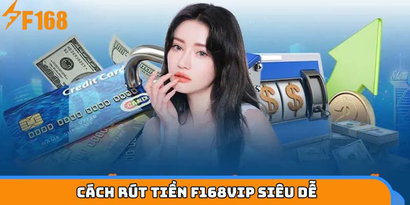 Rút tiền F168VIP không lỗi - Chỉ mất 5 phút để hoàn thành