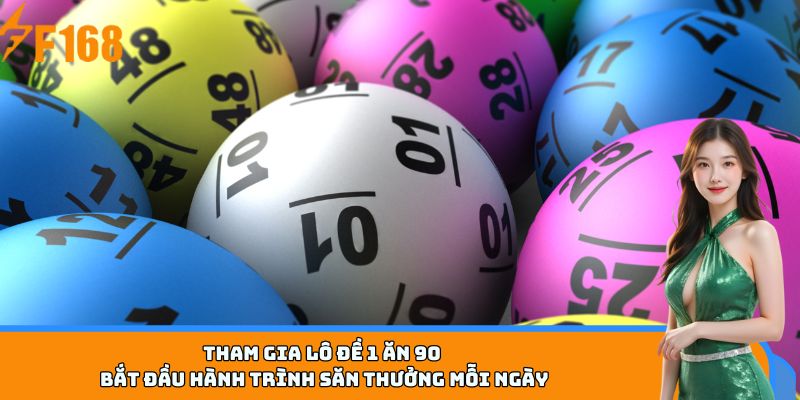 Tham gia lô đề 1 ăn 90 - bắt đầu hành trình săn thưởng mỗi ngày