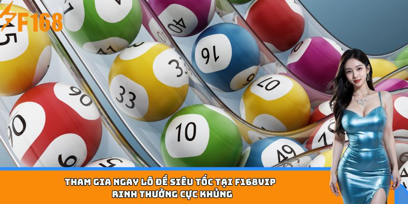 Tham gia ngay lô đề siêu tốc tại F168VIP - Rinh thưởng cực khủng
