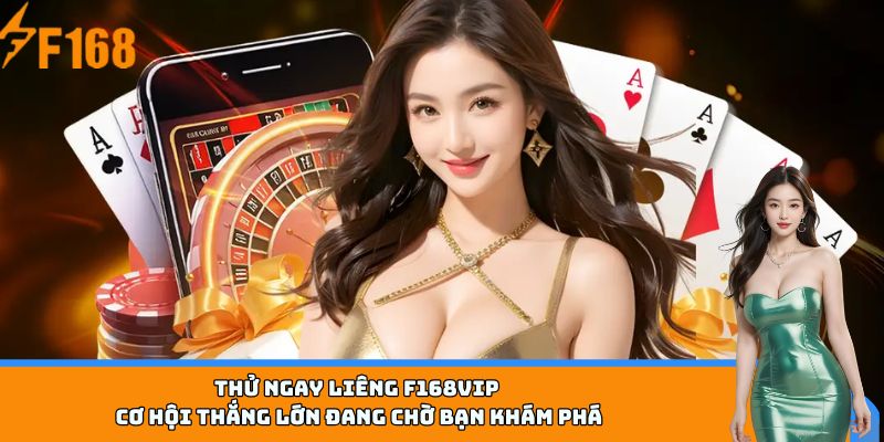Thử ngay Liêng F168VIP – Cơ hội thắng lớn đang chờ bạn khám phá